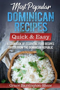 Most Popular Dominican Recipes - Quick & Easy: A Cookbook of Essential Food Recipes Direct from the Dominican Republic - Paperback