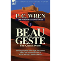 The Foreign Legion Stories 1: Beau Geste: Daring Exploits and High Adventure Under the Torturous Sun of North Africa's Sahara Desert - Paperback