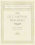 Six Occasional Preludes - Set to Music for Organ - Op.182 - Paperback