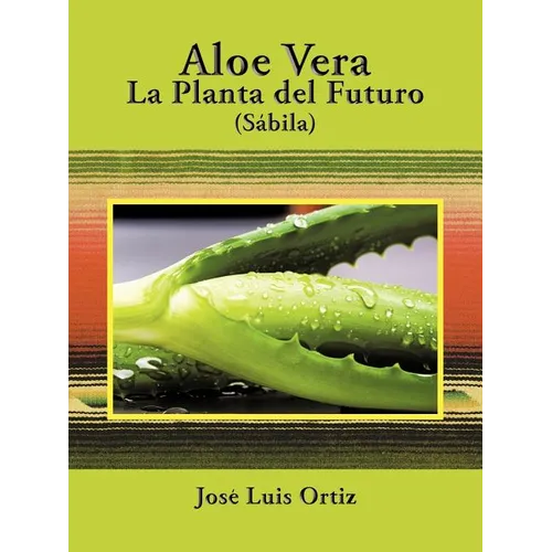 Aloe Vera: La Planta del Futuro: Sábila - Paperback