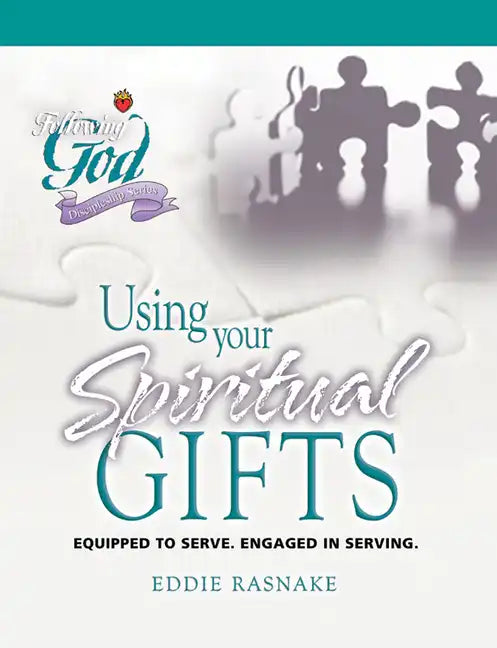Using Your Spiritual Gifts: Equipped to Serve. Engaged in Serving. - Paperback