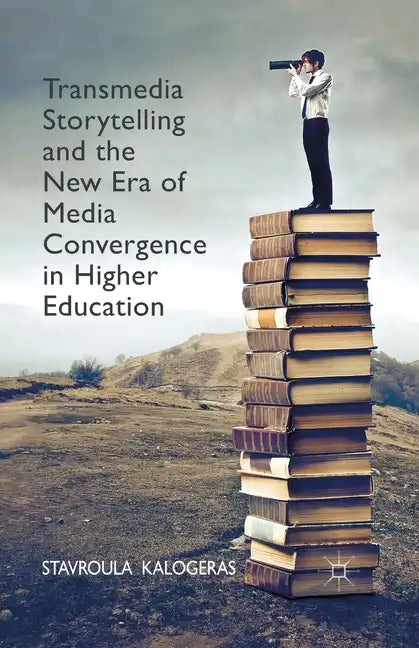 Transmedia Storytelling and the New Era of Media Convergence in Higher Education - Paperback