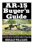 AR-15 Buyer's Guide: The Ultimate Step-By-Step Beginner's Guide On What To Look For In Your AR-15 and the Best Models To Choose From - Paperback