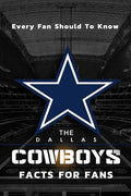 The Dallas Cowboys Facts For Fans: The Dallas Cowboys Facts Book - Paperback