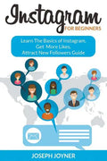 Instagram For Beginners: Learn The Basics of Instagram, Get More Likes, Attract New Followers Guide - Paperback