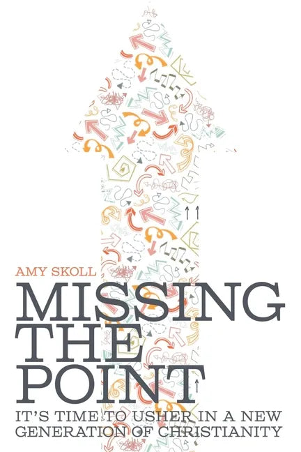 Missing the Point: It's Time to Usher in a New Generation of Christianity - Paperback