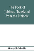 The Book of Jubilees, translated from the Ethiopic - Paperback