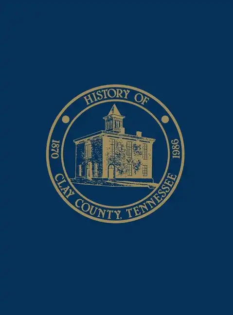 Clay Co, TN: History & Families - Vol I - Paperback
