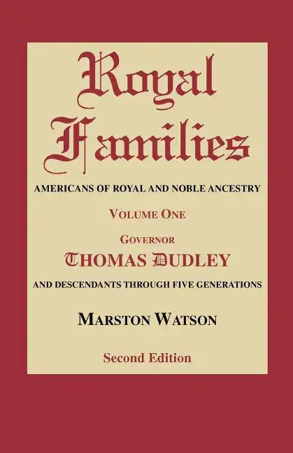 Royal Families: Americans of Royal and Noble Ancestry. Volume One, Gov. Thomas Dudley. Second Edition - Paperback