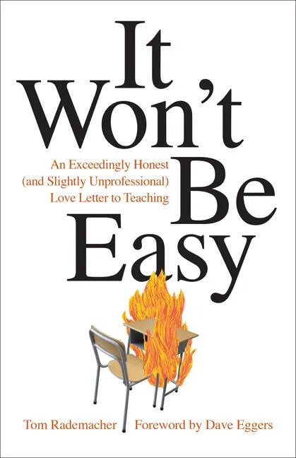 It Won't Be Easy: An Exceedingly Honest (and Slightly Unprofessional) Love Letter to Teaching - Paperback