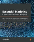 Essential Statistics for Non-STEM Data Analysts: Get to grips with the statistics and math knowledge needed to enter the world of data science with Py - Paperback