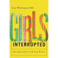 Girls, Interrupted: How Pop Culture Is Failing Women - Paperback