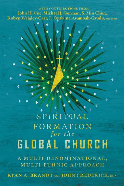 Spiritual Formation for the Global Church: A Multi-Denominational, Multi-Ethnic Approach - Paperback