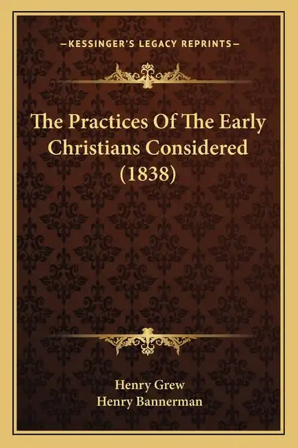 The Practices Of The Early Christians Considered (1838) - Paperback