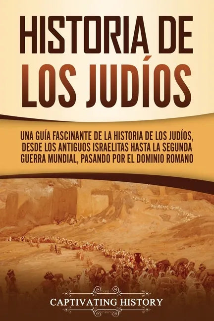 Historia de los judíos: Una guía fascinante de la historia de los judíos, desde los antiguos israelitas hasta la Segunda Guerra Mundial, pasando por e - Paperback