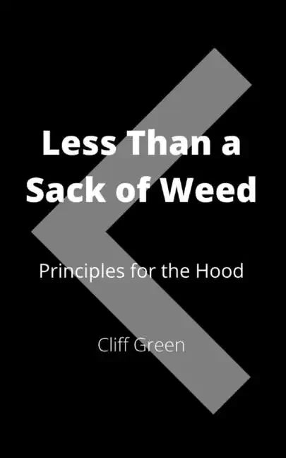 Less Than a Sack of Weed: Principles for the Hood - Paperback