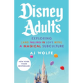 Disney Adults: Exploring (and Falling in Love With) a Magical Subculture - Hardcover