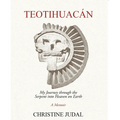Teotihuacán: My Journey Through the Serpent Into Heaven on Earth - Paperback
