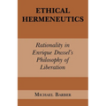 Ethical Hermeneutics: Rationalist Enrique Dussel's Philosophy of Liberation - Paperback