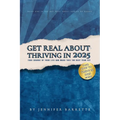 Get Real about Thriving in 2025: The ultimate guide for anyone ready to take control, let go of distractions, and live their best best life in 2025. - Paperback