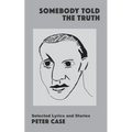 Somebody Told the Truth: Selected Lyrics and Stories - Paperback
