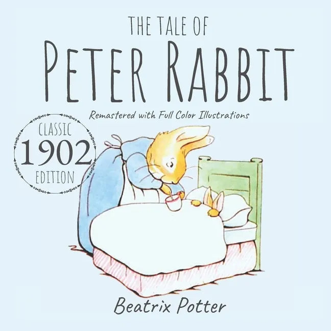 The Tale of Peter Rabbit: Classic 1902 Edition Remastered With Full Color Illustrations - Paperback