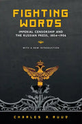 Fighting Words: Imperial Censorship and the Russian Press, 1804-1906 - Paperback