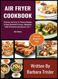 Air Fryer Cookbook: Delicious And Easy-To-Prepare Recipes In High-Definition Pictures, Alphabetic Table Of Contents, And Glossary Vol.1 - Hardcover