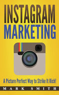 Instagram Marketing: A Picture Perfect Way to Strike It Rich! - Hardcover