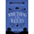 Something in the Waters - a cozy mystery (with dragons): Tea, cake, and suspicious flooding in the Yorkshire Dales - Paperback