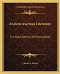 Ancient Assyrian Literature: The Black Obelisk of Shalmaneser - Paperback