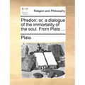Phedon: Or, a Dialogue of the Immortality of the Soul. from Plato ... - Paperback