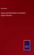 Figures and Descriptions of Canadian Organic Remains - Hardcover