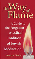 The Way of Flame: A Guide to the Forgotten Mystical Tradition of Jewish Meditation - Hardcover