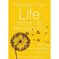 Manage Your Life Before Life Manages You: More Joy and Less Stress in 365 Days - Paperback