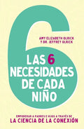 Las 6 necesidades de cada niño: Empoderar a padres e hijos a través de la ciencia de la conexión - Paperback