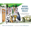 When Nature Calls: The Unusual Bathroom Habits of the World's Creatures - Paperback