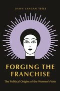 Forging the Franchise: The Political Origins of the Women's Vote - Paperback