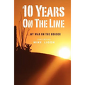 10 Years On the Line: My War On the Border: 2nd Edition - Paperback