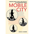 Mobile City: Emerging Media, Space, and Sociality in Contemporary Berlin - Paperback