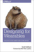 Designing for Wearables: Effective UX for Current and Future Devices - Paperback