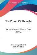 The Power of Thought: What It Is and What It Does (1896) - Paperback