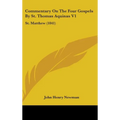 Commentary On The Four Gospels By St. Thomas Aquinas V1: St. Matthew (1841) - Hardcover
