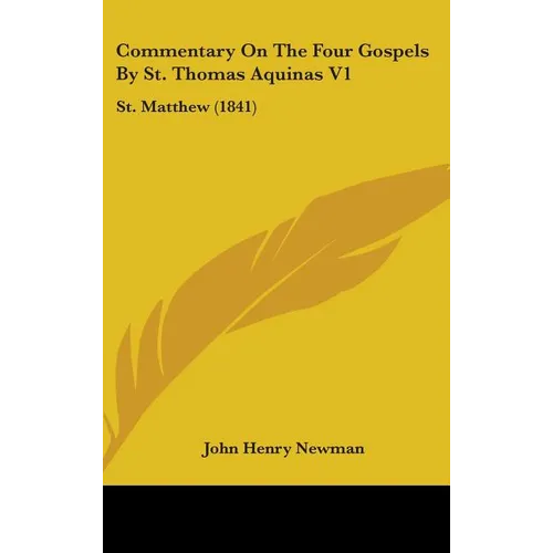 Commentary On The Four Gospels By St. Thomas Aquinas V1: St. Matthew (1841) - Hardcover