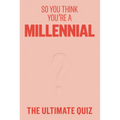 So You Think You're a Millennial?: The Ultimate Millennial Quiz - Paperback