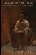 Afraid of the Dark: What Suffering Tells Us About God - Paperback