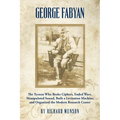 George Fabyan: The Tycoon Who Broke Ciphers, Ended Wars, Manipulated Sound, Built a Levitation Machine, and Organized the Modern Research Center - Paperback