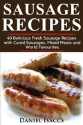 Sausage Recipes: Sausage Making Tips with 40 Delicious Homemade Sause Recipes, Pork, Turkey, Chicken, Sausages from Around the World. M - Paperback