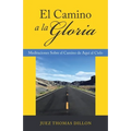 El Camino a La Gloria: Meditaciones Sobre El Camino De Aquí Al Cielo - Paperback