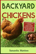 Backyard Chickens: The Complete Guide To Become A Poultry Expert Raising Chickens & Learning Husbandry Practice, Care Hens, Flock Health, - Paperback